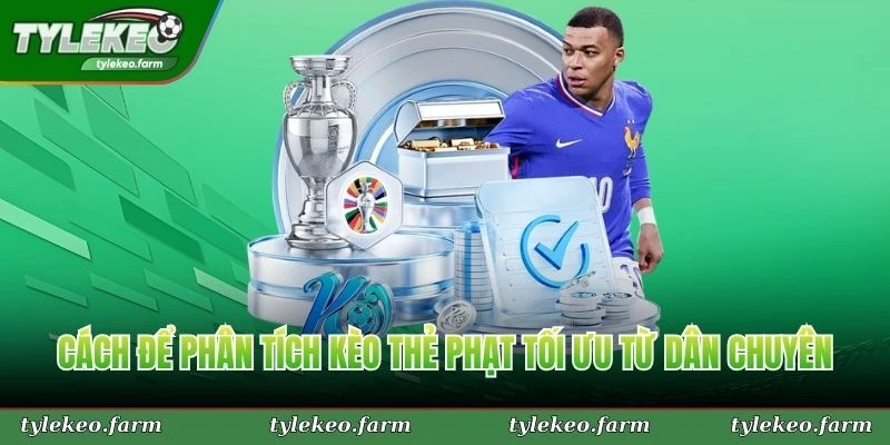 Cách để phân tích kèo thẻ phạt tối ưu từ dân chuyên