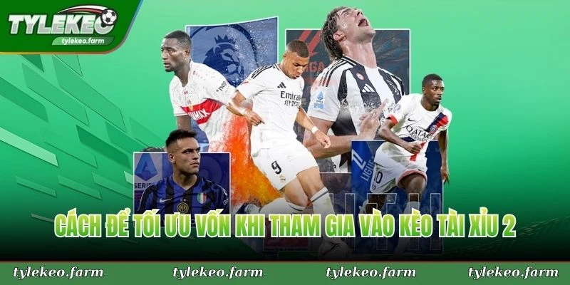 Cách để tối ưu vốn khi tham gia vào kèo tài xỉu 2