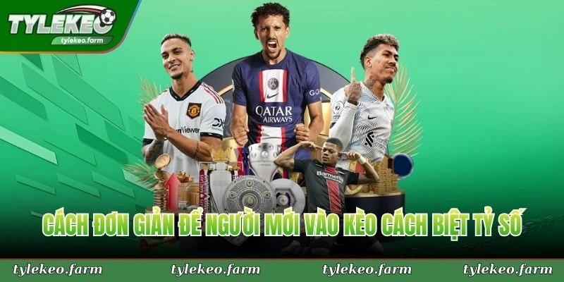 Cách đơn giản để người mới vào kèo cách biệt tỷ số dễ thắng