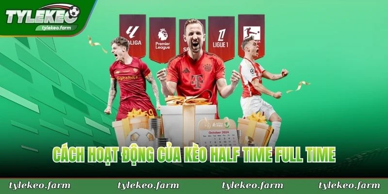 Cách hoạt động của kèo half time full time