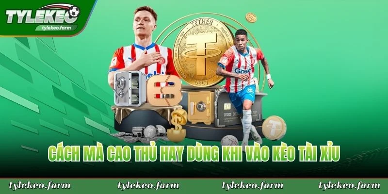 Cách mà cao thủ hay dùng khi vào kèo tài xỉu