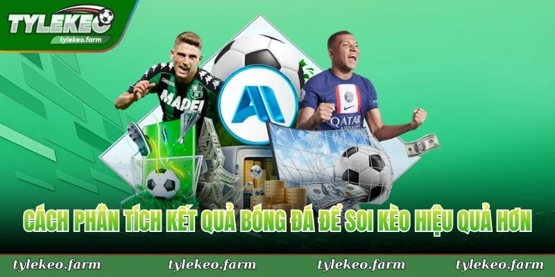Cách phân tích kết quả bóng đá để soi kèo hiệu quả hơn