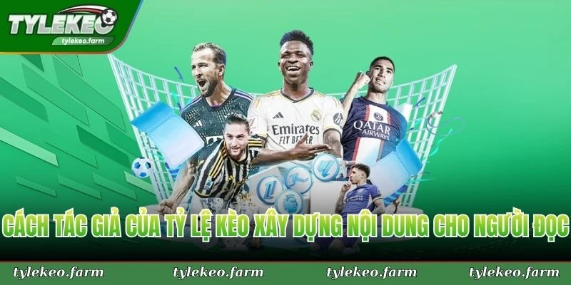 Cách tác giả của Tỷ Lệ Kèo xây dựng nội dung cho người đọc