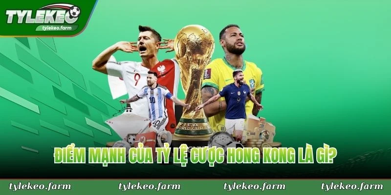 Điểm mạnh của tỷ lệ cược hong kong là gì?