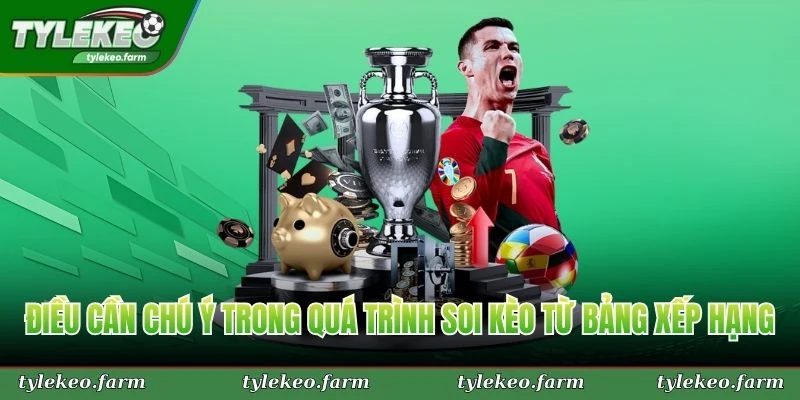 Điều cần chú ý trong quá trình soi kèo dựa vào bảng xếp hạng