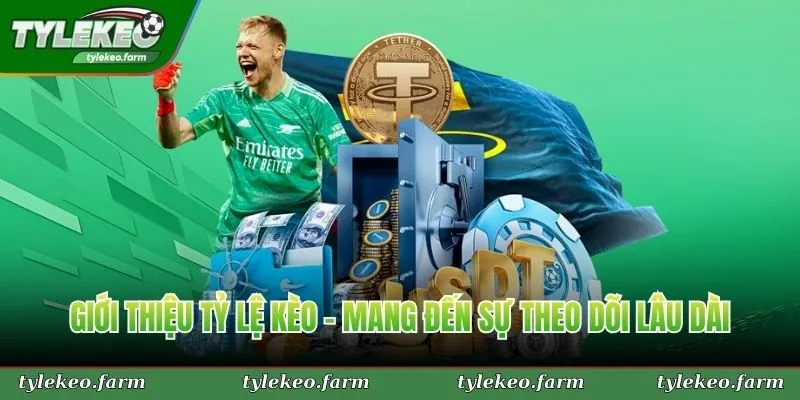 Giới thiệu Tỷ Lệ Kèo - mang đến sự theo dõi lâu dài