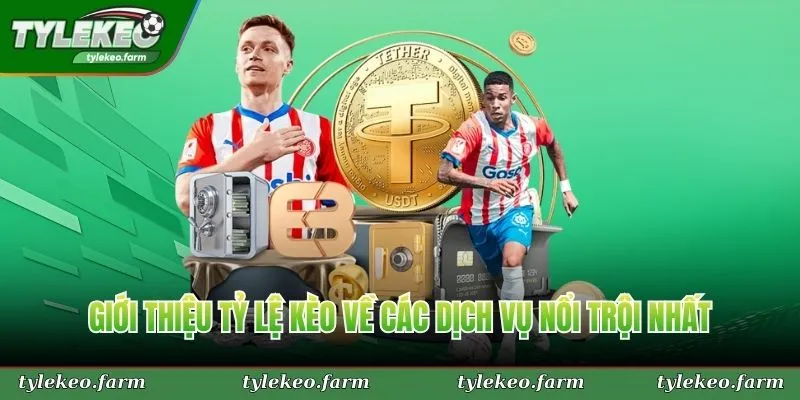 Giới thiệu Tỷ Lệ Kèo về các dịch vụ nổi trội nhất