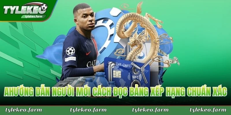 Hướng dẫn người mới cách đọc bảng xếp hạng chuẩn xác nhất