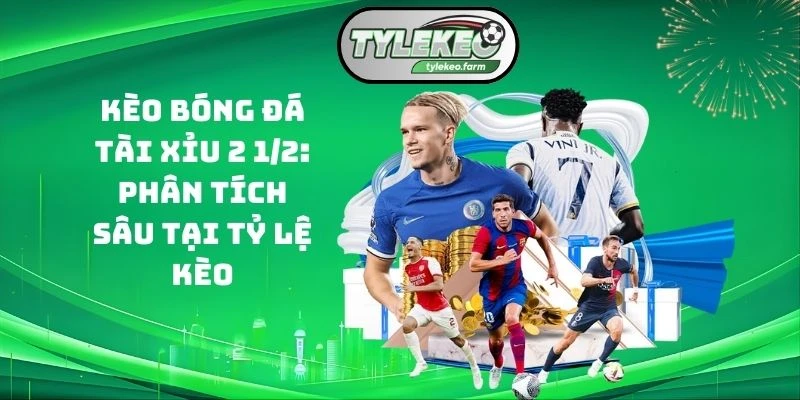 Kèo bóng đá tài xỉu 2 1/2