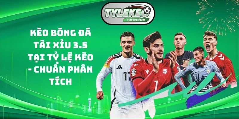 Kèo bóng đá tài xỉu 3.5