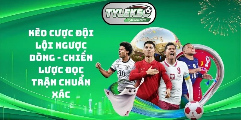 Kèo cược đội lội ngược dòng