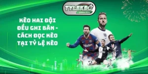 Kèo hai đội đều ghi bàn