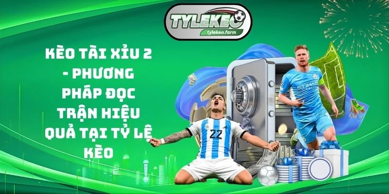 Kèo tài xỉu 2