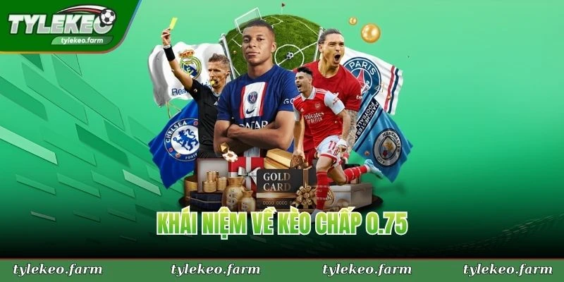 Khái niệm về kèo chấp 0.75