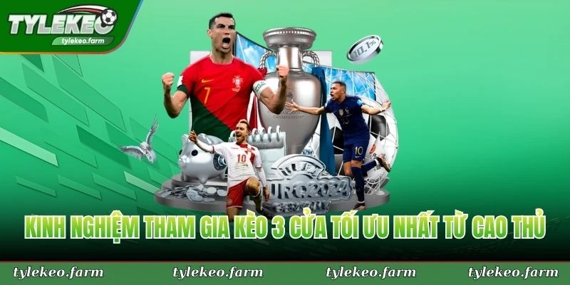 Kinh nghiệm tham gia kèo 3 cửa tối ưu nhất từ cao thủ