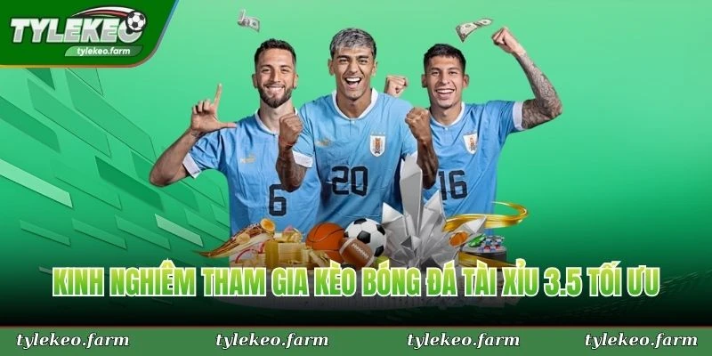 Kinh nghiêm tham gia kèo bóng đá tài xỉu 3.5 tối ưu từ cao thủ
