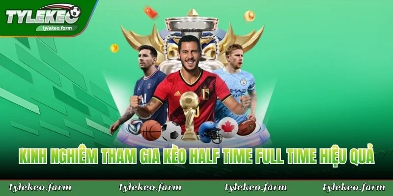 Kinh nghiêm tham gia kèo half time full time hiệu quả nhất