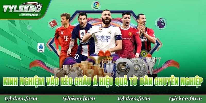 Kinh nghiệm vào kèo châu Á hiệu quả từ dân chuyên nghiệp