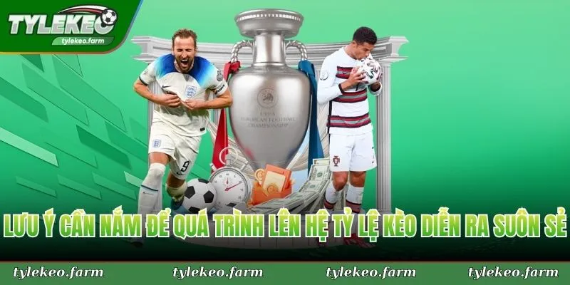 Lưu ý cần nắm để quá trình lên hệ Tỷ Lệ Kèo diễn ra suôn sẻ