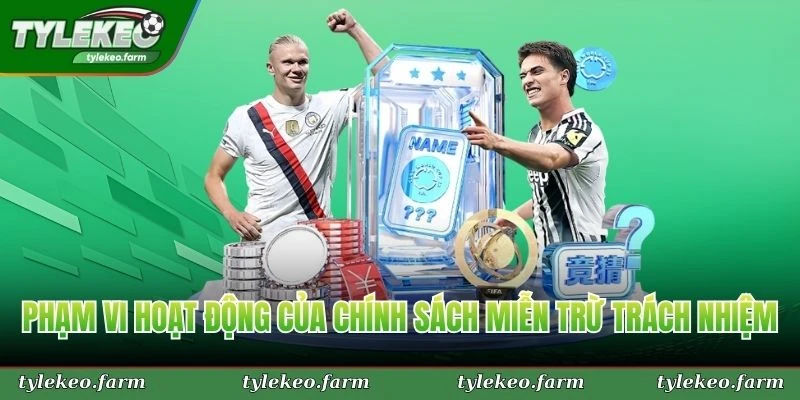 Phạm vi hoạt động của chính sách miễn trừ trách nhiệm tại Tỷ Lệ Kèo