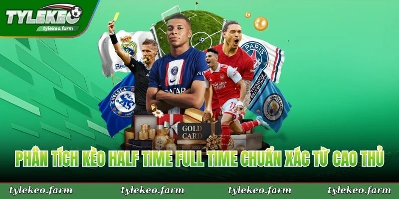 Phân tích kèo half time full time chuẩn xác từ cao thủ
