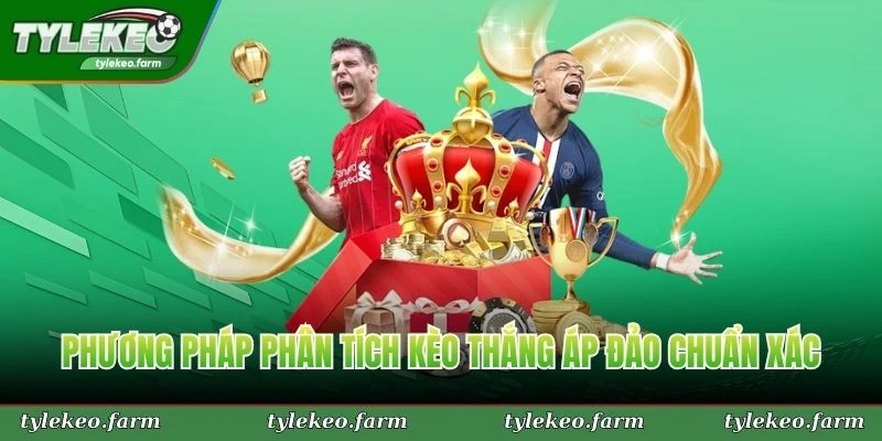 Phương pháp phân tích kèo thắng áp đảo chuẩn xác từ cao thủ