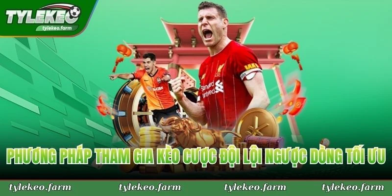 Phương pháp tham gia kèo cược đội lội ngược dòng tối ưu nhất