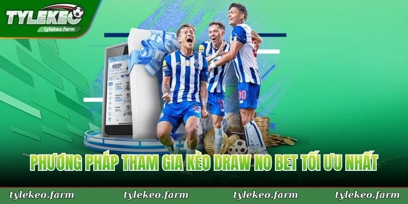 Phương pháp tham gia kèo draw no bet tối ưu nhất