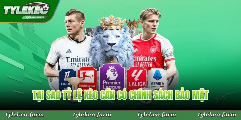 Tại sao Tỷ Lệ Kèo cần có chính sách bảo mật