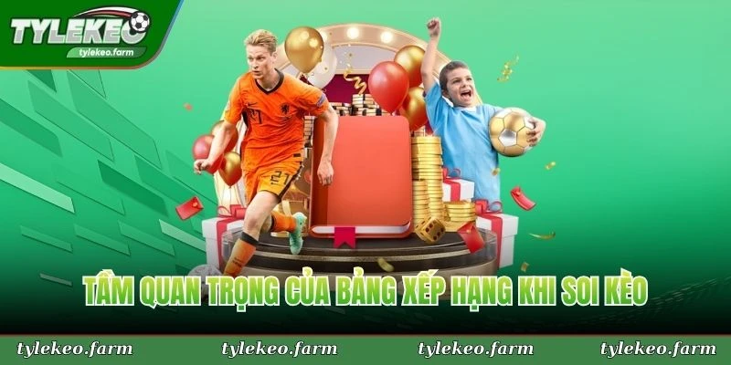 Tầm quan trọng của bảng xếp hạng khi soi kèo