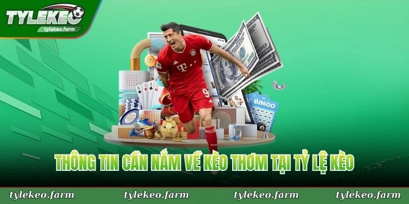Thông tin cần nắm về kèo thơm tại Tỷ Lệ Kèo