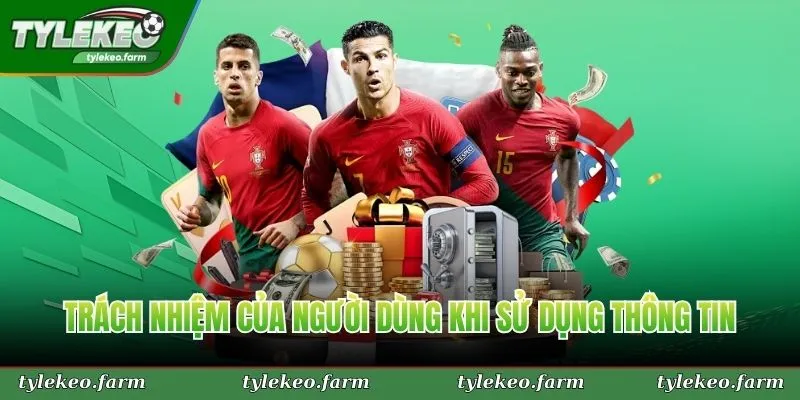 Trách nhiệm của người dùng khi sử dụng thông tin của Tỷ Lệ Kèo