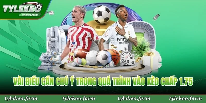 Vài điều cần chú ý trong quá trình vào kèo chấp 1.75